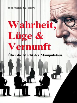 cover image of Wahrheit, Lüge & Vernunft--Über die Macht der Manipulation